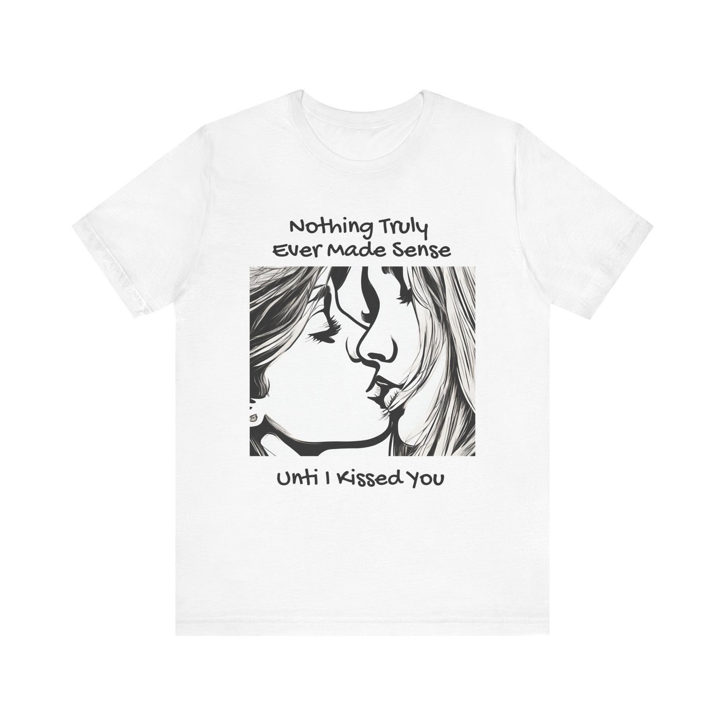 Nothing Made Sense, T Shirt